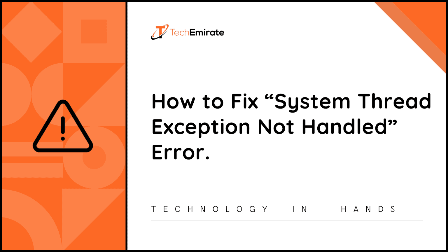 How to Fix “System Thread Exception Not Handled” Error. | Tech Emirate